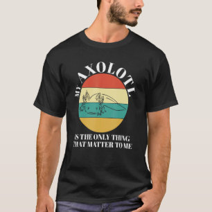 Camiseta mi ajolote es lo único que me importa ajolote
