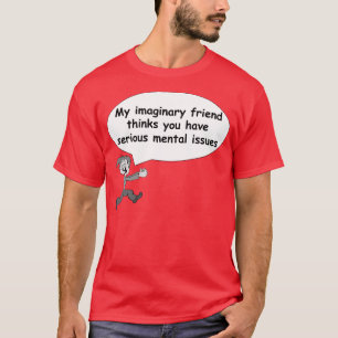Camiseta Mi amigo imaginario piensa que usted tiene