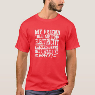 Camiseta Mi amigo me contó cómo se mide la electricidad y