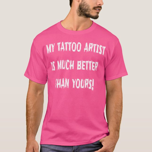 Camiseta Mi Artista De Tatuajes Es Mucho Mejor Que El Tuyo  (Anverso)