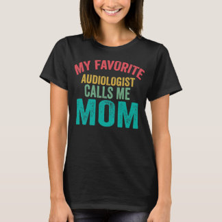 Camiseta Mi audiólogo favorito me llama Día de la Madre