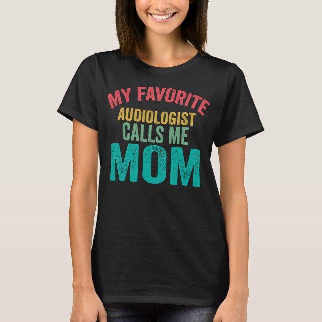 Camiseta Mi audiólogo favorito me llama Día de la Madre (Anverso)