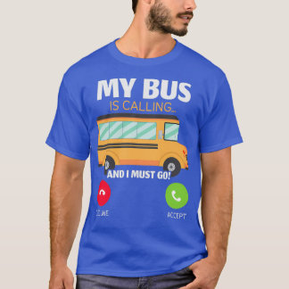 Camiseta Mi Autobús Está Llamando Y Debo Ir Al Conductor De