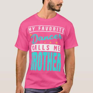Camiseta Mi bailarina favorita me llama hermano hermano her