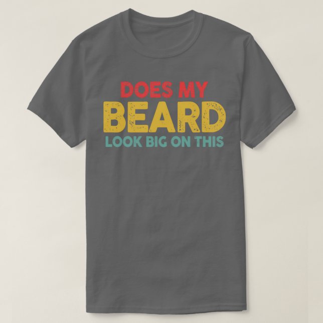 Camiseta ¿Mi Barba Se Ve Grande En Esta Graciosa Barba Menx (Diseño del anverso)