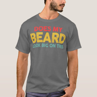 Camiseta ¿Mi Barba Se Ve Grande En Esta Graciosa Barba Menx