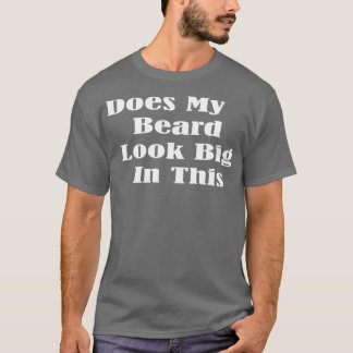Camiseta ¿Mi Barba Se Ve Grande En Este Gracioso Pu De La B