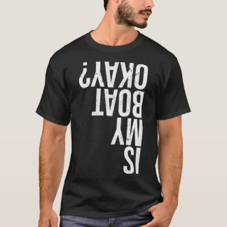 Camiseta ¿Mi barco está bien, es divertido pasear en bote p