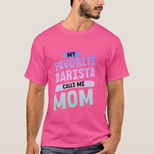 Camiseta Mi Barista Favorito Me Llama Mamá Orgullosa Café