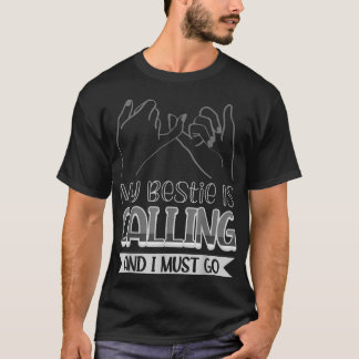 Camiseta Mi Bestie Está Llamando Y Debo Ir