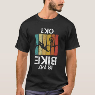 Camiseta ¿Mi Bicicleta Bmx Está Bien Bmx Biker Biker?