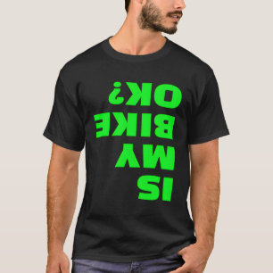 Camiseta ¿Mi Bicicleta Está Bien Al Abajo De La Bicicleta O