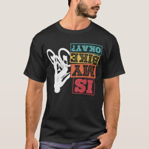 Camiseta ¿Mi Bicicleta Está Bien BMX Bicicleta Fans Bicicle