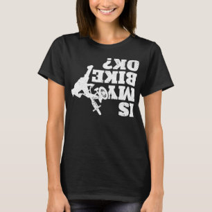 Camiseta ¿Mi Bicicleta Está Bien Funny Sarcástico BMX Biker