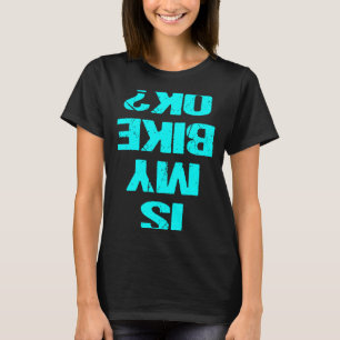 Camiseta ¿Mi Bicicleta Funciona Bien Al Abajo De La Bicicle