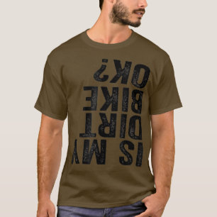Camiseta ¿Mi Bicicleta Sucia Funny Motocross Cycle Biker?