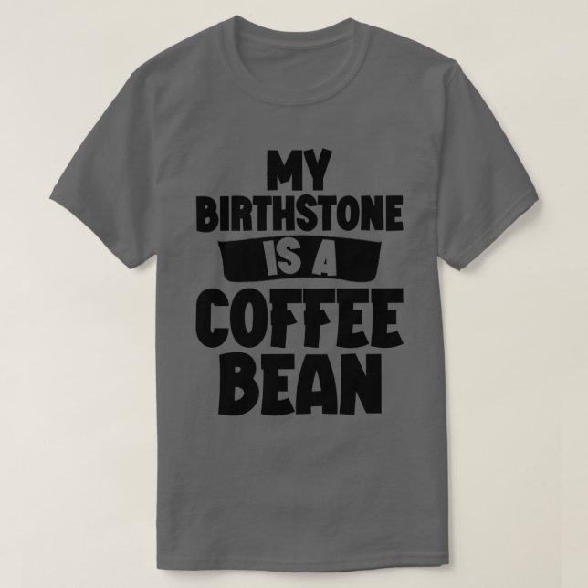 Camiseta Mi Birthstone Es Un Café. (Diseño del anverso)