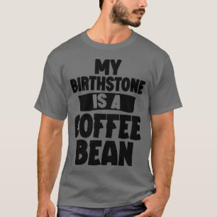 Camiseta Mi Birthstone Es Un Café.