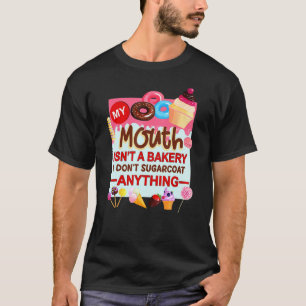 Camiseta Mi boca no es una panadería, no endulzo nada