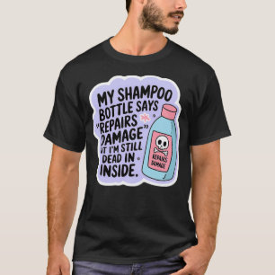 Camiseta Mi botella de champú dice repara daños aún muerta