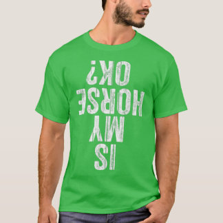Camiseta ¿Mi caballo está bien para los amantes de la equit