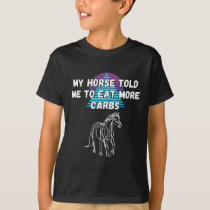 Camiseta Mi Caballo Me Dijo Que Comyera Más Carbohidratos Y