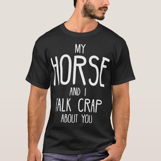 Camiseta Mi Caballo Y Yo Hablamos De Crap Sobre Ti (Anverso)