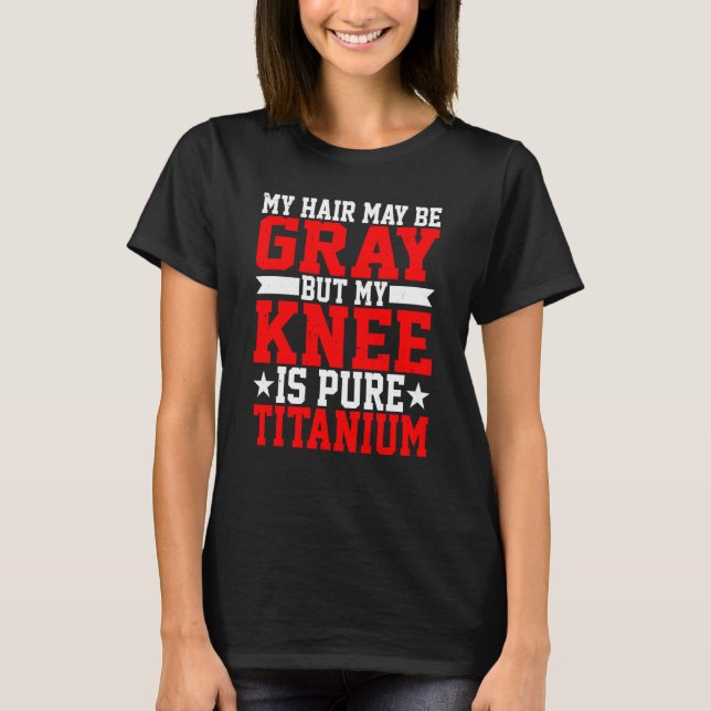 Camiseta Mi Cabello Puede Ser Gris Pero Mi Rodilla Es Titan (Anverso)