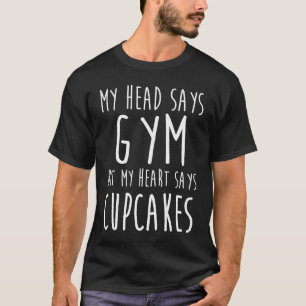 Camiseta Mi Cabeza Dice Gimnasio Pero Mi Corazón Dice Que L