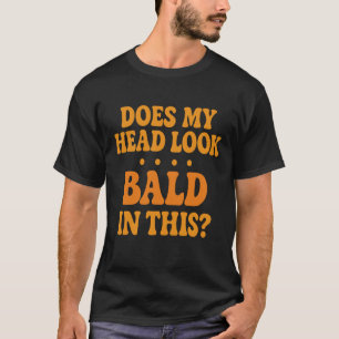 Camiseta ¿Mi cabeza parece calva cita graciosa?