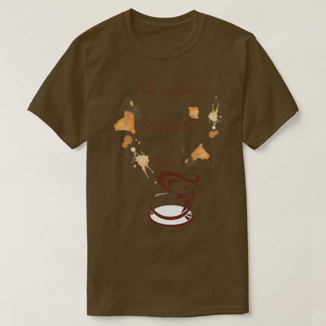 Camiseta Mi Café Es Fuerte, Así Que Soy Yo 5 (Diseño del anverso)