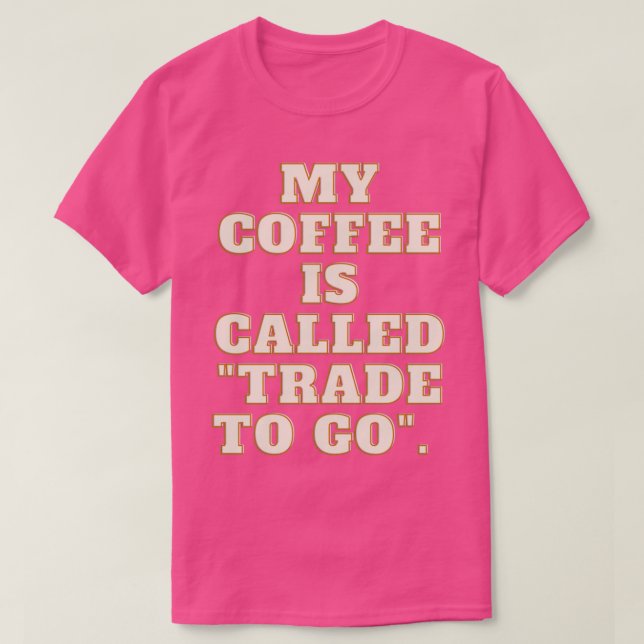 Camiseta Mi café se llama quotTrade al goquot (Diseño del anverso)