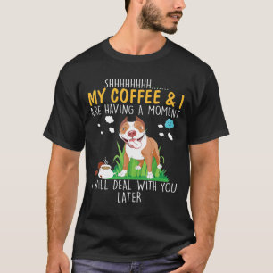 Camiseta Mi Café Y Yo Tenemos Un Momento De Perro Pitbull T