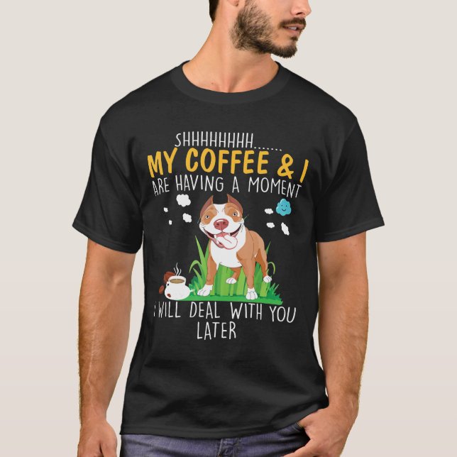 Camiseta Mi Café Y Yo Tenemos Un Momento De Perro Pitbull T (Anverso)