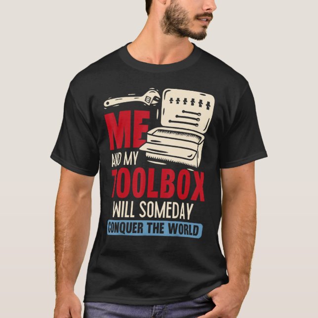 Camiseta Mi Caja De Herramientas Y Yo Conquistaremos Algún  (Anverso)