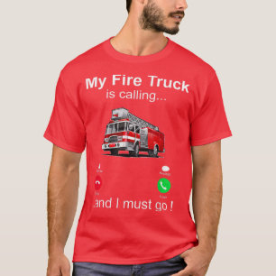 Camiseta Mi Camión De Incendio Está Llamando Y Debo Ir A Bo