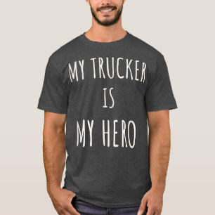 Camiseta Mi camionero Mi héroe Amo a mi camionero Orgulloso