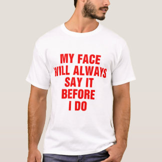 Camiseta Mi Cara Siempre Lo Dirá Antes De Que Lo Haga