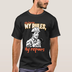 Camiseta Mi casa, mis reglas, mis reparaciones de mejora de
