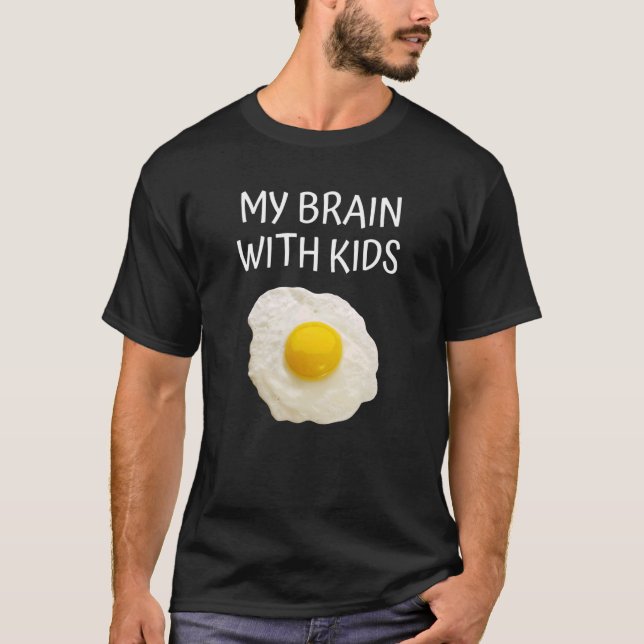 Camiseta Mi Cerebro Con Niños Chiste De Huevos Fritos Hizo  (Anverso)
