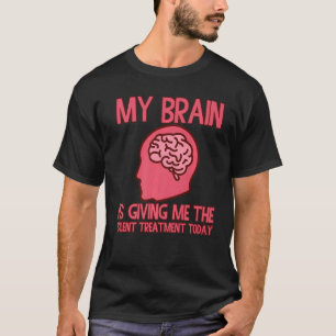 Camiseta Mi Cerebro Me Está Dando El Trato Silencioso Hoy