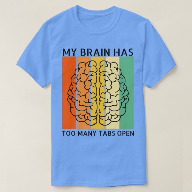 Camiseta Mi cerebro tiene demasiadas pestañas abiertas 6 (Diseño del anverso)