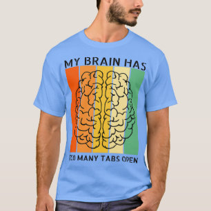 Camiseta Mi cerebro tiene demasiadas pestañas abiertas 6