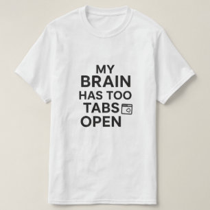 Camiseta "Mi cerebro tiene demasiadas pestañas abiertas" Hu
