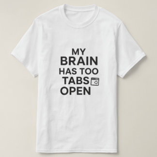 Camiseta "Mi cerebro tiene demasiadas pestañas abiertas" Hu