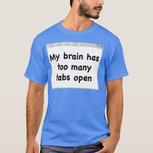 Camiseta Mi cerebro tiene demasiadas pestañas abiertas.Play
