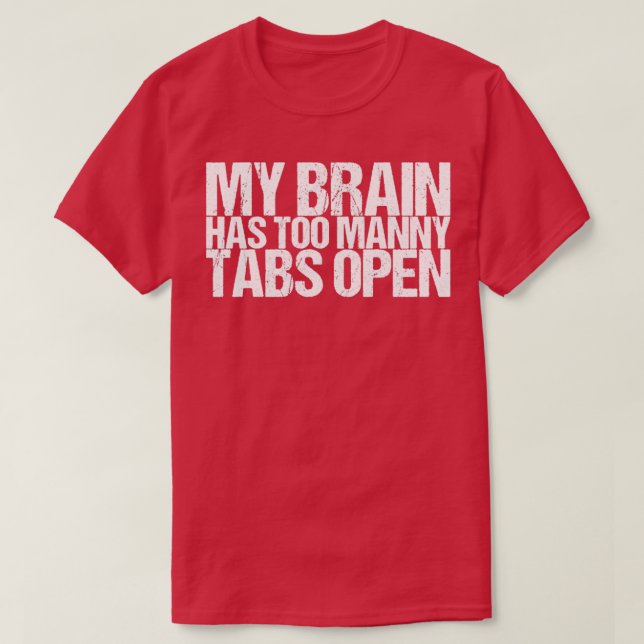 Camiseta Mi Cerebro Tiene Demasiadas Tabletas Abiertas (Diseño del anverso)