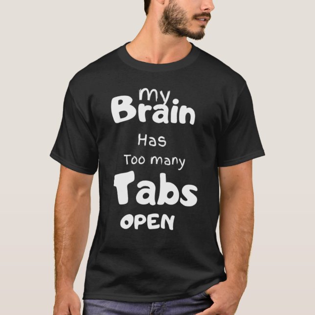 Camiseta Mi Cerebro Tiene Demasiadas Tabletas Abiertas (Anverso)