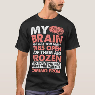 Camiseta Mi Cerebro Tiene Demasiadas Tabletas Abiertas —