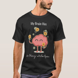 Camiseta Mi Cerebro Tiene Demasiadas Tabletas Abiertas